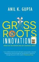 Grassroots Innovation: Minds on the Margin Are Not Marginal Minds 8184005873 Book Cover