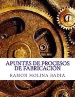 Apuntes de Procesos de Fabricaci�n: Facultad de Ingenieria de EPI-GIJ�N 1523734035 Book Cover