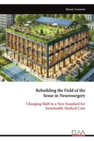 Rebuilding the Field of the Sense in Neurosurgery: Changing Shift to a New Standard for Sustainable Medical Care 9999320813 Book Cover