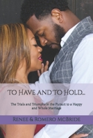 To Have and To Hold: The Trials and Triumphs in the Pursuit to a Happy and Whole Marriage B09L51GFFV Book Cover