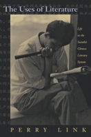 The Uses of Literature : Life in the Socialist Chinese Literary System 0691001987 Book Cover