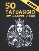Nuovo 50 tatuaggio Libro Da Colorare Per Adulti: 2022 Libro da colorare per adulti Tatuaggi antistress Regalo per gli amanti dei tatuaggi 50 Tatuaggi su un lato Disegni moderni e tradizionali da color B09S66KXSS Book Cover
