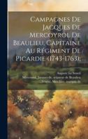 Campagnes de Jacques de Mercoyrol de Beaulieu, capitaine au régiment de Picardie (1743-1763); (French Edition) 1019940565 Book Cover