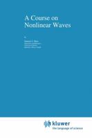 A Course on Nonlinear Waves (Nonlinear Topics in the Mathematical Sciences) 0792322924 Book Cover