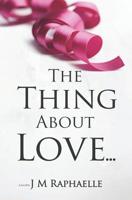 The Thing About Love... 1539571351 Book Cover