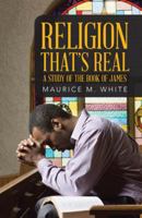 Religion That's Real: A Study of the Book of James 1512761680 Book Cover