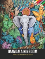 Mandala Kingdom: Animals Coloring Book for Adults, 50 Pages, 8.5 x 11 inches B0CKTMB9SC Book Cover