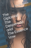The Diplomat The Desperado and the Essence Vow B08BF14LPB Book Cover