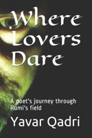 Where Lovers Dare:A poet's journey through Rumi's field (The Scheming Rhymes) B089TXG5MS Book Cover