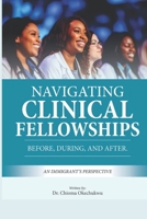 Navigating Clinical Fellowships: Before, During and After: An Immigrant’s Perspective B0DZBR7JYD Book Cover