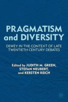 Pragmatism and Diversity: Dewey in the Context of Late Twentieth Century Debates 0230338518 Book Cover