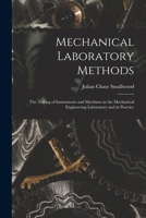 Mechanical Laboratory Methods: The Testing of Instruments and Machines in the Mechanical Engineering Laboratory and in Practice 1017601836 Book Cover