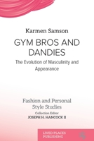 Gym Bros and Dandies: The Evolution of Masculinity and Appearance (Fashion and Personal Style Studies) 1917503725 Book Cover