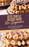 Keto Chaflle Recipes Book For Beginners: 40 Easy And Healthy Low Carb Recipes To Burn Fat And Maintain Your Ketogenic Diet. 1802348840 Book Cover