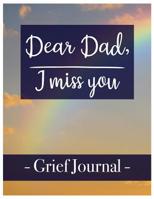 Dear Dad, I miss you Grief Journal: A Book With Writing Prompts for those grieving their parent 1079397019 Book Cover