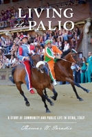 Living the Palio: A Story of Community and Public Life in Siena, Italy 1733483829 Book Cover