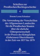 Die Anwendung Der Vorschriften Des Allgemeinen Landrechts Fuer Die Preußischen Staaten Ueber Die Eheliche Guetergemeinschaft in Der Praxis Des Koenigl 3631558716 Book Cover