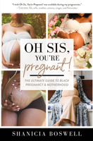 Oh Sis, You're Pregnant!: The Ultimate Guide to Black Pregnancy & Motherhood (Gift for New Moms) 1684812712 Book Cover