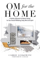 OM for the hOMe: A Holistic Approach to Interior Design for Your Overall Wellbeing, Body, Mind and Spirit 0578893932 Book Cover