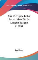 Sur L'Origine Et La Repartition De La Langue Basque (1875) 114161930X Book Cover