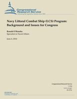 Navy Littoral Combat Ship (LCS) Program: Background and Issues for Congress 1503000524 Book Cover