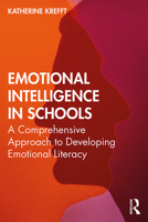 Emotional Intelligence in Schools: A Comprehensive Approach to Developing Emotional Literacy 0367175525 Book Cover