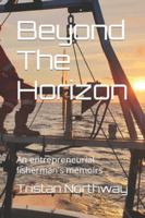 Beyond The Horizon: An entrepreneurial fisherman's memoirs B0CW3QQ8ZQ Book Cover
