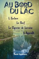 Au Bord Du Lac. L'Esclave. Le Serf. Le Chevrier de Lorraine. L'Apprenti 198112943X Book Cover