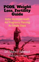 PCOS, Weight Loss, Fertility Guide: Healthy Weight, Better Hormones Aur Pregnancy Planning Ke simple steps B0H6BQLCNW Book Cover