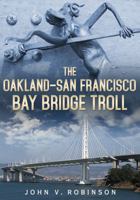 The Oakland-San Francisco Bay Bridge Troll 1634990447 Book Cover