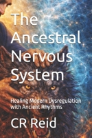 The Ancestral Nervous System: Healing Modern Dysregulation with Ancient Rhythms (NEURO POCKET SERIES) B0G6K9LSG7 Book Cover