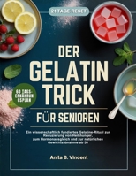 DER GELATINE-TRICK FÜR SENIOREN: Ein wissenschaftlich fundiertes Gelatine-Ritual zur Reduzierung von Heißhunger, zum Hormonausgleich und zur natürlichen Gewichtsabnahme ab 50 (German Edition) B0GKT8KN4C Book Cover