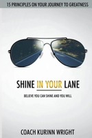 Shine In Your Lane: Believe You Can Shine And You Will 0996722041 Book Cover