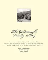 The Goodenough Family Story: The story we wrote for our kids and grandkids. You would never believe our story about living on the old Goodenough ranch. 1499578229 Book Cover