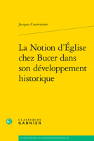 La Notion D'eglise Chez Bucer Dans Son Developpement Historique (Etudes D'histoire Et De Philosophie Religieuses, 28) 2406163202 Book Cover