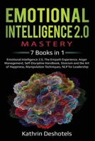 Emotional Intelligence 2.0 Mastery: 7 Books in 1: Emotional Intelligence 2.0, The Empath Experience, Anger Management, Self-Discipline Handbook, Stoicism and the Art of Happiness, Manipulation Techni B086PLYBJW Book Cover