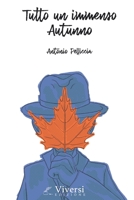 Tutto un immenso Autunno - Viversi Edizione: Gruppo Editoriale WritersEditor B0CH2NT8RQ Book Cover