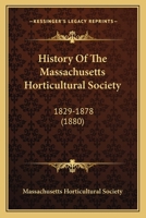 History Of The Massachusetts Horticultural Society. 1829-1878... 9353804043 Book Cover