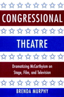 Congressional Theatre: Dramatizing McCarthyism on Stage, Film, and Television (Cambridge Studies in American Theatre and Drama) 0521891663 Book Cover