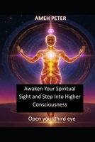 Awaken Your Spiritual Sight and Step Into Higher Consciousness: Open your third eye B0FMCL1JVZ Book Cover