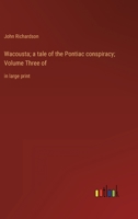 Wacousta; a tale of the Pontiac conspiracy; Volume Three of: in large print 336833624X Book Cover