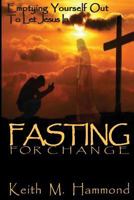 Fasting For Change: Emptying Yourself Out To Let Jesus In 1537124870 Book Cover