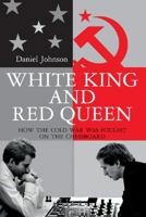 White King and Red Queen: How the Cold War Was Fought on the Chessboard 0547133375 Book Cover