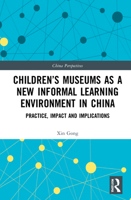 Children's Museums as a New Informal Learning Environment in China: Practice, Impact and Implications 0367542838 Book Cover