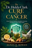 The Dr. Hulda Clark Cure for Cancer: Unlock Natural Healing, Strengthen Immunity, and Reduce Cancer Risks Safely B0H24DLRPQ Book Cover