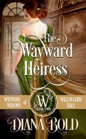 The Wayward Heiress (The Wayward Widows of Willoughby Hall) B0GNG1RY58 Book Cover