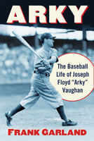 Arky: The Baseball Life of Joseph Floyd "Arky" Vaughan 1476669805 Book Cover