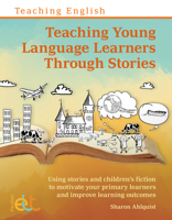 Teaching Young Language Learners Through Stories: Using stories and children’s fiction to motivate your primary learners and improve learning outcomes 1803883405 Book Cover