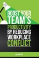 Boost Your Teams Productivity by Reducing Workplace Conflict 1367811392 Book Cover