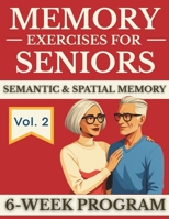 Memory Exercises for Seniors: Semantic & Spatial Memory Vol. 2 Memory Training Collection 300+ Brain Training Exercises Large Print 6-Week Program B0H998541G Book Cover